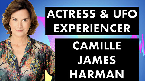 Actress & UFO Experiencer - Camille James Harman