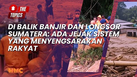 Di Balik Banjir dan Longsor Sumatera: Ada Jejak Sistem yang Menyengsarakan Rakyat | The Topics