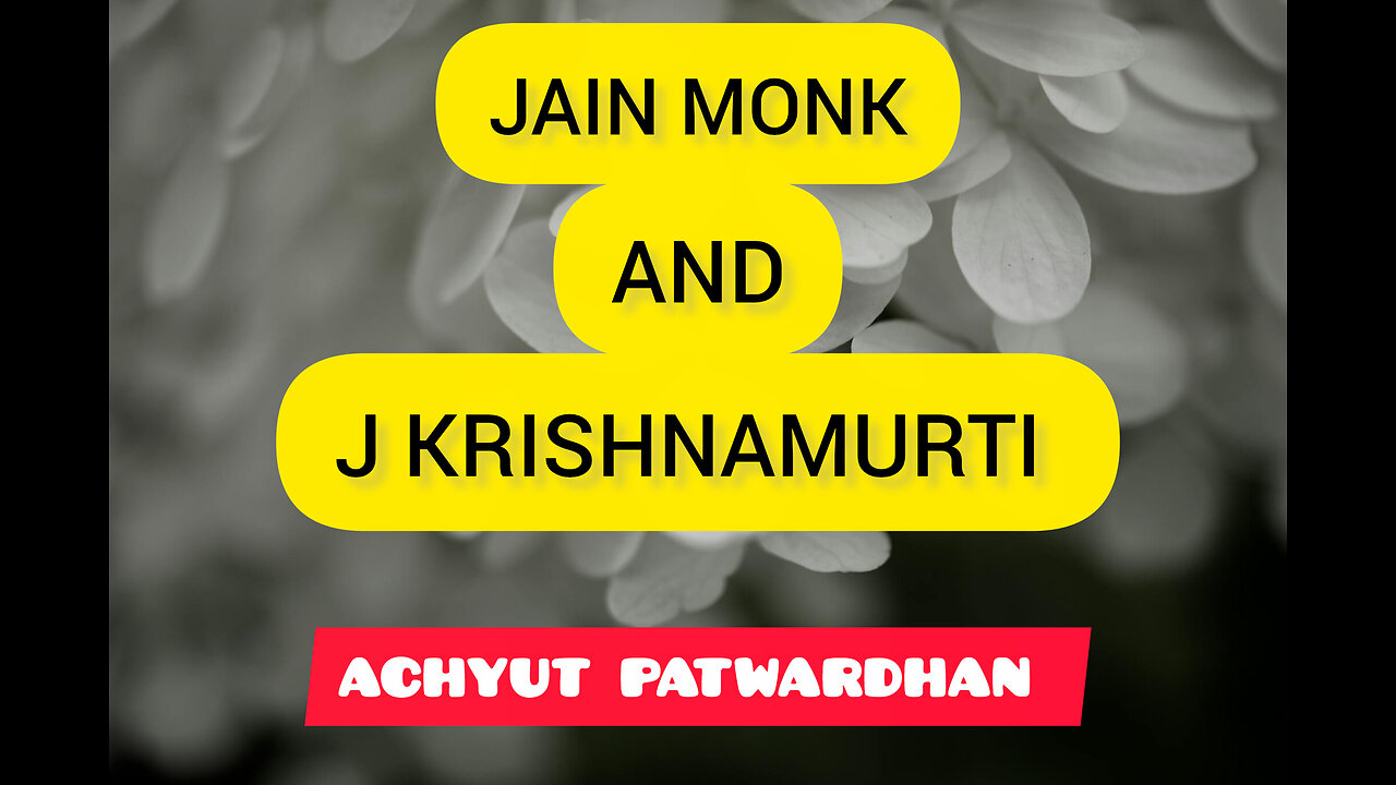 ANECDOTE OF JAIN MONK AND J KRISHNAMURTI BY ACHYUT PATWARDHAN