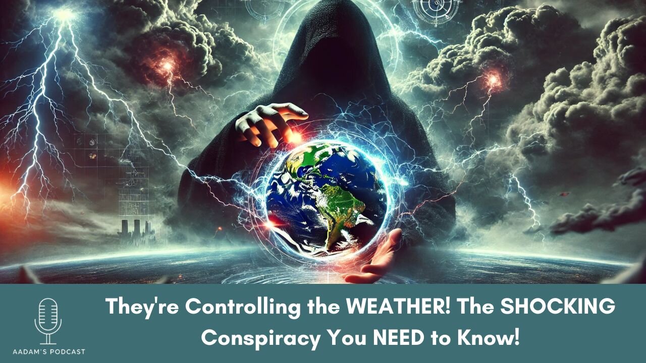 They're Controlling the WEATHER! The SHOCKING Conspiracy You NEED to Know! | Podcast-116