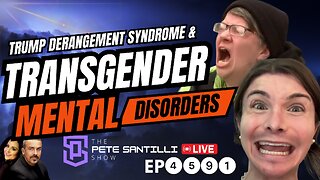 IT’S OFFICIAL: Trump Derangement Syndrome & Transgender - Untreated Mental Disorders [EP4591-8AM]