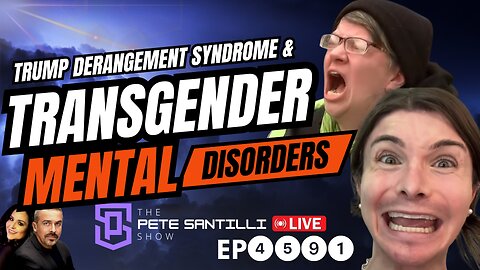 IT’S OFFICIAL: Trump Derangement Syndrome & Transgender - Untreated Mental Disorders [EP4591-8AM]