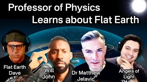 [May 23, 2025] Professor of Physics Learns about Flat Earth