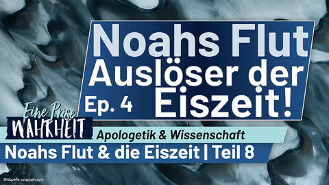 Auslöser der Eiszeit: Wissenschaftlich anhand von Noahs Flut erklärt Ep. 8 | Apologetik