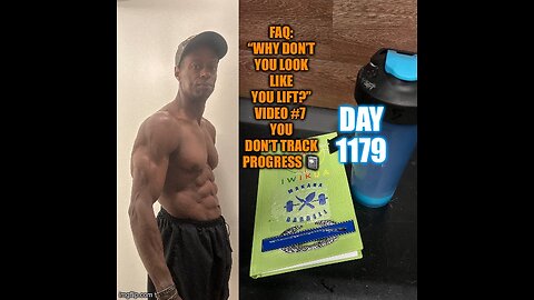 Why You Dint Look Like You Lift Video-7: You Don’t Track Progress (Day 1179)