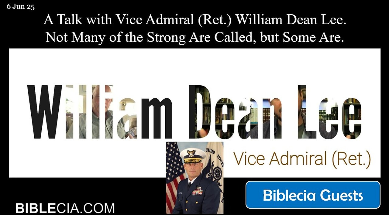 A Talk with Vice Admiral (Ret.) William Dean Lee. Not Many of the Strong Are Called, but Some Are.
