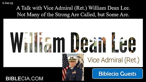 A Talk with Vice Admiral (Ret.) William Dean Lee. Not Many of the Strong Are Called, but Some Are.