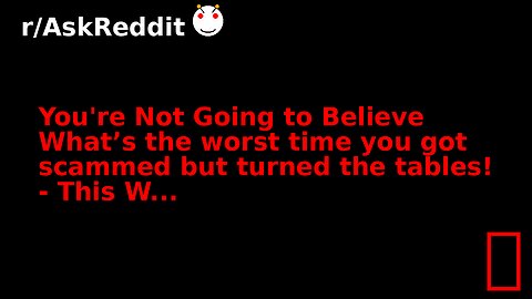 You're Not Going to Believe What’s the worst time you got scammed but turned the tables! - This W...