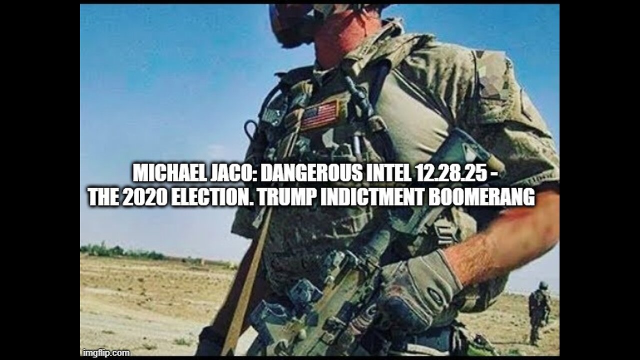 Michael Jaco: Dangerous Intel 12.28.25 - The 2020 Election. Trump Indictment Boomerang