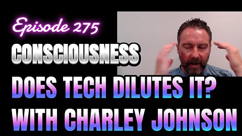 275-Consciousness: Missing Link in Technology, Business & Politics with Charley Johnson