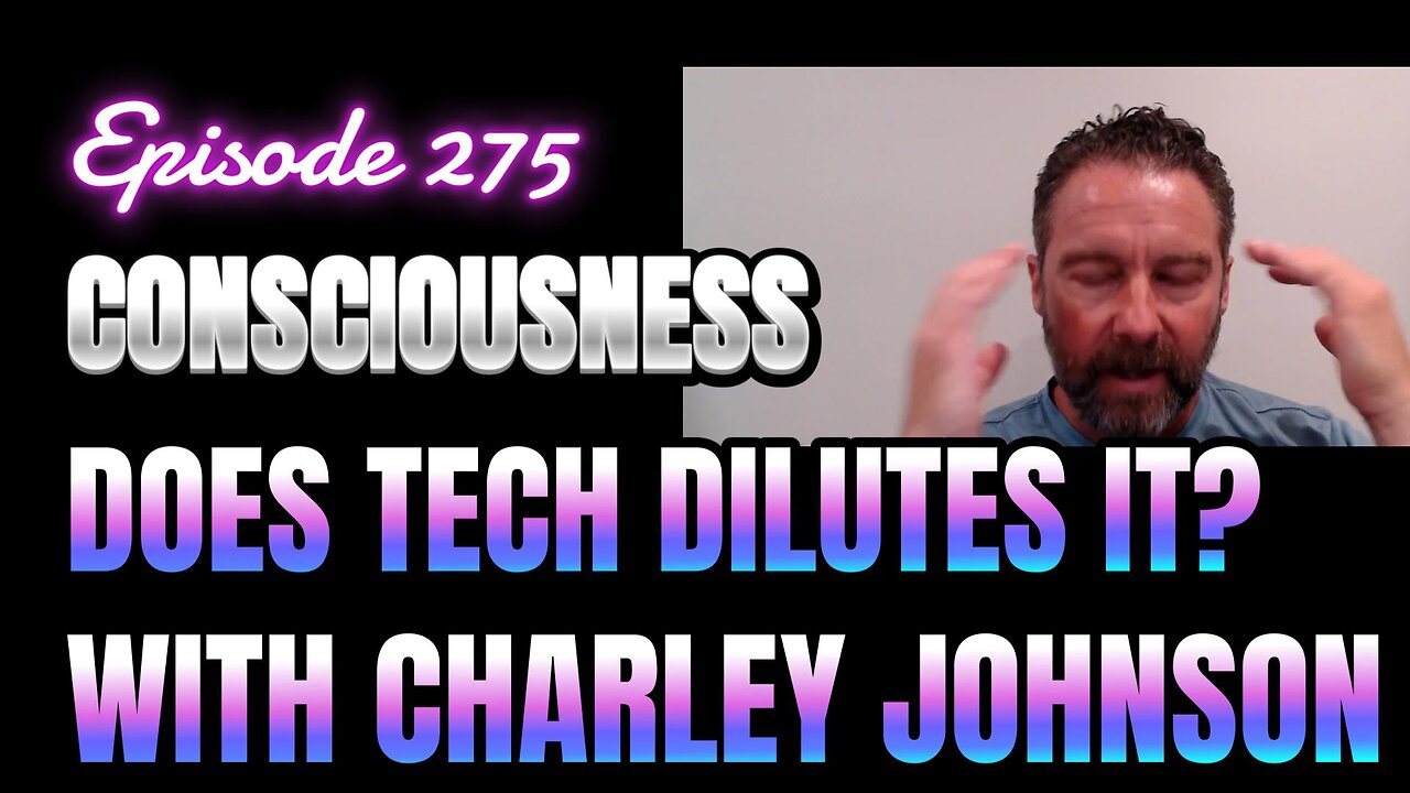 275-Consciousness: Missing Link in Technology, Business & Politics with Charley Johnson
