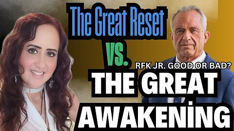 The Great Reset vs. The Great Awakening! RFK Jr. Good or Bad?