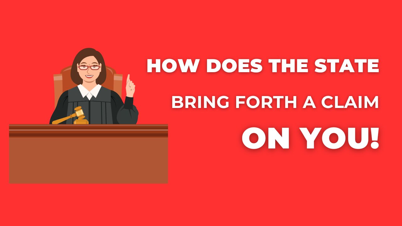 How Does The State Bring Forth A Claim On You?