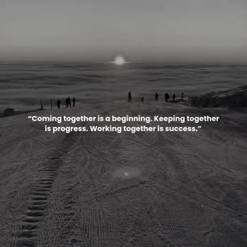 Coming together is a beginning. Keeping together is progress. Working together is success.