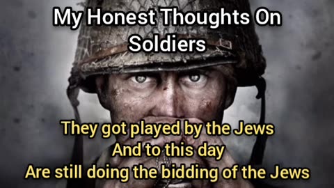 My Thoughts On Soldiers (U.S. property of Jews)