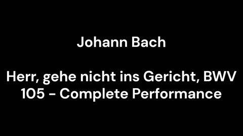 Herr, gehe nicht ins Gericht, BWV 105 - Complete Performance