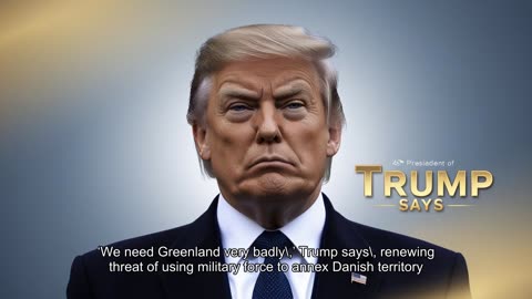 ‘We need Greenland very badly,’ Trump says