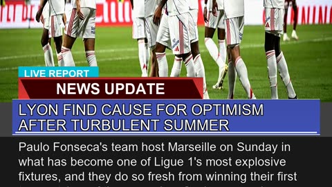 Lyon Find Cause for Optimism After Turbulent Summe