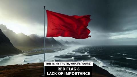 RED FLAG 8 LACK OF IMPORTANCE