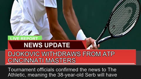 Djokovic Withdraws From Atp Cincinnati Masters
