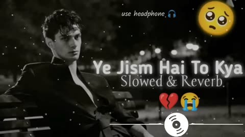 #video || Ye jism hai to kya || ये जिस्म है तो क्या || Ali azmat || slow & reverb | lofi sad song ||
