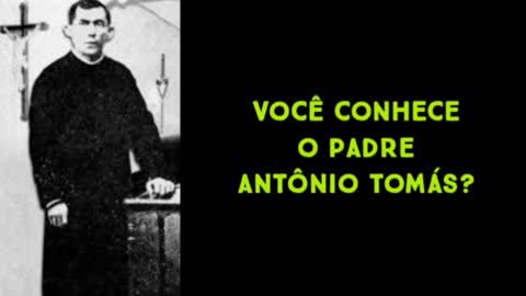 Você conhece o Padre Antônio Tomás?