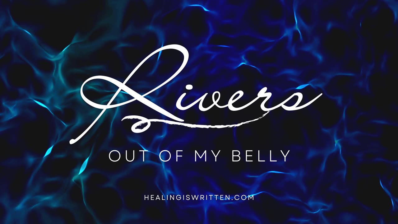 Rivers (Out of My Belly Flows) | Prophetic Healing Song | Divine Healing