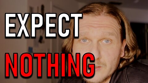EXPECT NOTHING