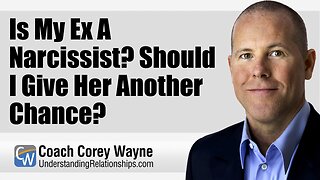 Is My Ex A Narcissist? Should I Give Her Another Chance?