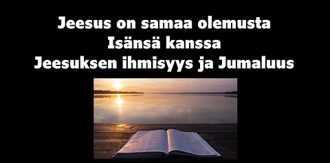 Jeesus on samaa olemusta Isänsä kanssa Jeesuksen ihmisyys ja Jumaluus
