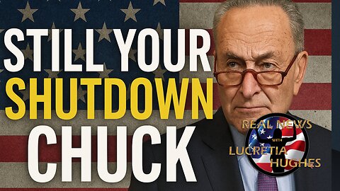 Still Your Shutdown Chuck And More... Real News with Lucretia Hughes.