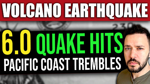BREAKING: NEW 6.0 Earthquake –Volcanoes ERUPT Across the Pacific
