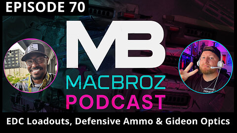 MacBroz Episode 70 - EDC Loadouts, Defensive Ammo & Gideon Optics