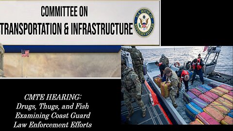 House Transportation SubCmte: "Drugs, Thugs, and Fish: Coast Guard Law Enforcement"