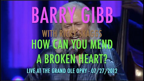 HOW CAN YOU MEND A BROKEN HEART - BARRY GIBB WITH RICKY SKAGGS