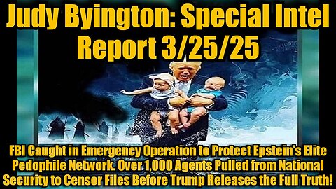 Judy Byington 3/25/25: FBI Caught in Emergency Operation to Protect Epstein’s Elite