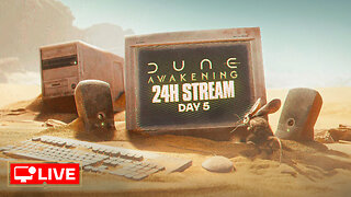🔴 LIVE 24H - MAYBE SOME PVP ACTION TODAY? - DUNE AWAKENING DAY 5 (PART 2)
