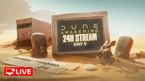 🔴 LIVE 24H - MAYBE SOME PVP ACTION TODAY? - DUNE AWAKENING DAY 5 (PART 2)