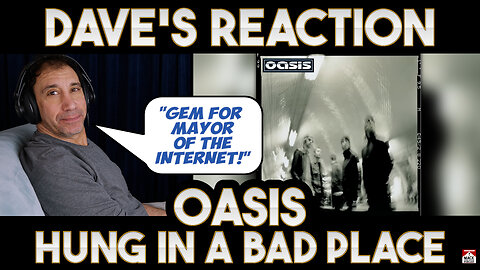 Dave's Reaction: Oasis — Hung In A Bad Place