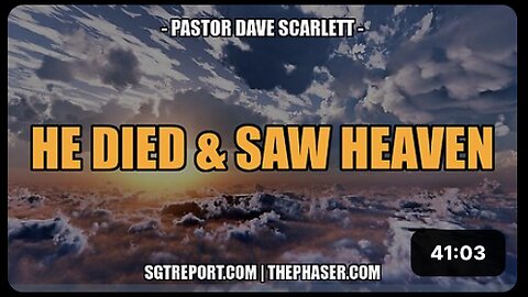HE DIED & SAW HEAVEN -- Pastor Dave Scarlett