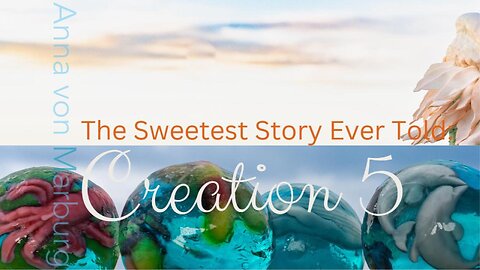 The Sweetest Story Ever Told: Creation 5
