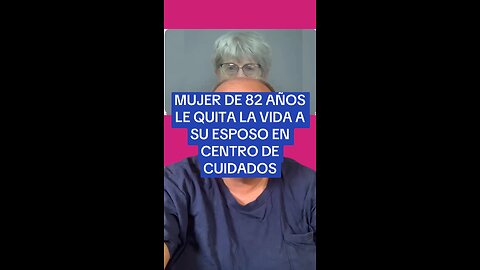 MUJER DE 82 AÑOS LE QUITA LA VIDA A SU ESPOSO EN CENTRO DE CUIDADOS