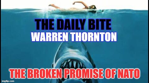 THE DAILY BITE - THE BROKEN PROMISE OF NATO WITH WARREN THORNTON