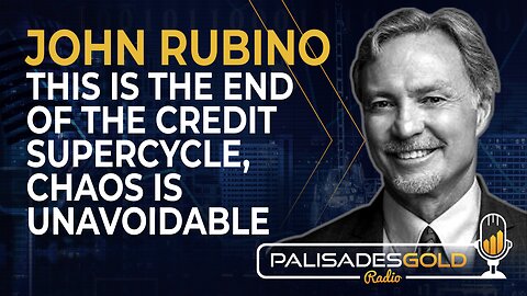 John Rubino: This is the End of the Credit Supercycle, Chaos is Unavoidable