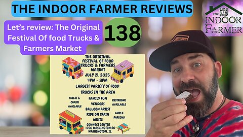 The Indoor Farmer Reviews ep 138, The Original Festival Of Food Trucks. Let's Review