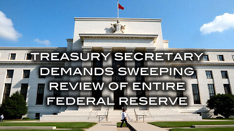 Treasury Secretary Scott Bessent Demands Sweeping Review of Entire Federal Reserve