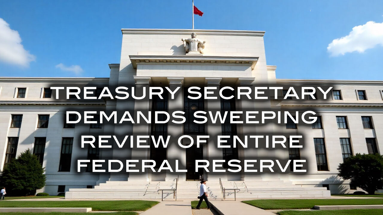 Treasury Secretary Scott Bessent Demands Sweeping Review of Entire Federal Reserve