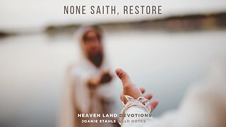 Heaven Land Devotions - None Saith, Restore