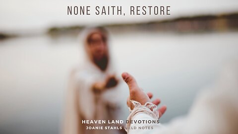 Heaven Land Devotions - None Saith, Restore