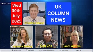 UK COLUMN NEWS - Wednesday 30th July 2025.